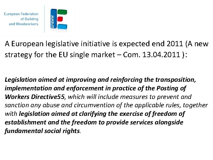 A European legislative initiative is expected end 2011 (A new strategy for the EU