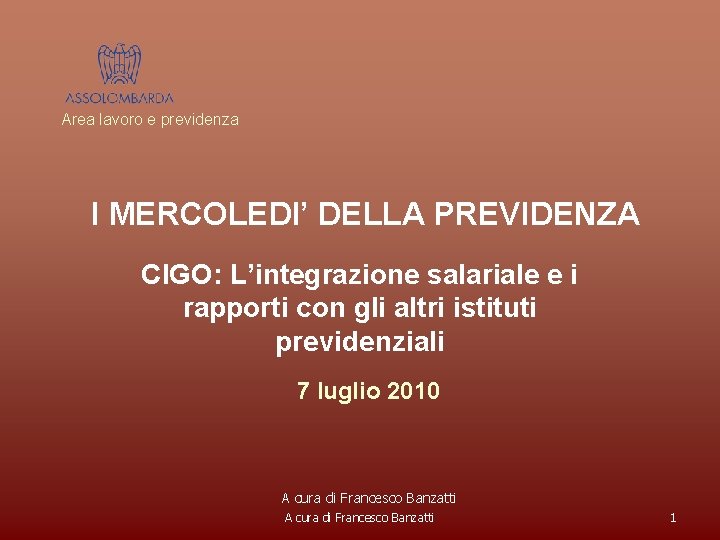 Area lavoro e previdenza I MERCOLEDI’ DELLA PREVIDENZA CIGO: L’integrazione salariale e i rapporti