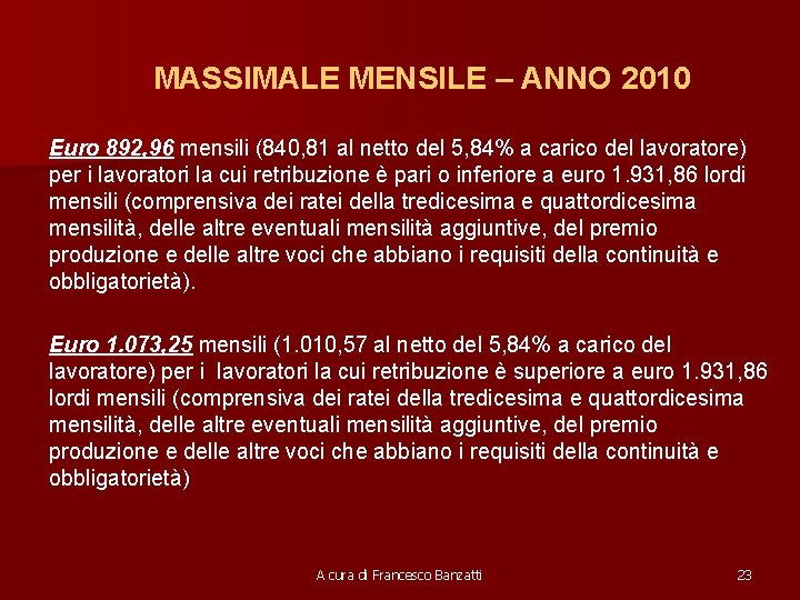 MASSIMALE MENSILE – ANNO 2010 Euro 892, 96 mensili (840, 81 al netto del