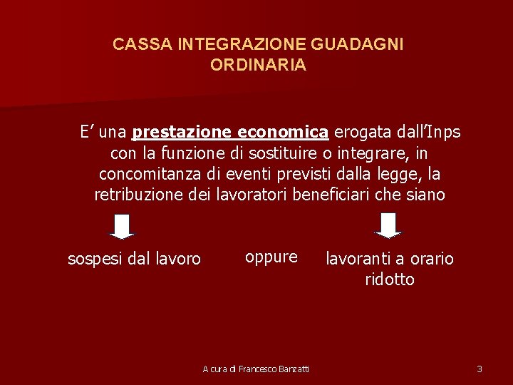 CASSA INTEGRAZIONE GUADAGNI ORDINARIA E’ una prestazione economica erogata dall’Inps con la funzione di