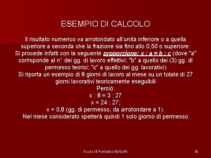 ESEMPIO DI CALCOLO Il risultato numerico va arrotondato all’unità inferiore o a quella superiore