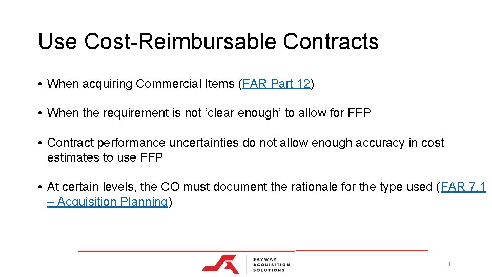 Use Cost-Reimbursable Contracts • When acquiring Commercial Items (FAR Part 12) • When the