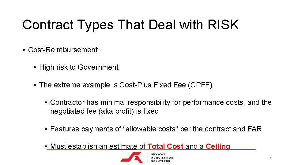 Contract Types That Deal with RISK • Cost-Reimbursement • High risk to Government •