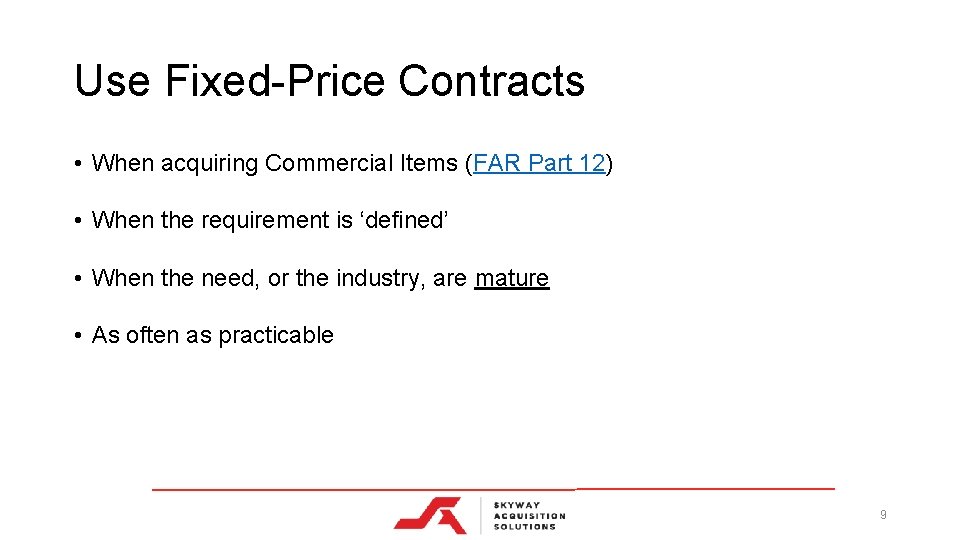 Use Fixed-Price Contracts • When acquiring Commercial Items (FAR Part 12) • When the