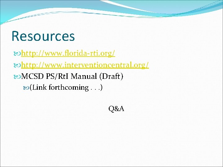 Resources http: //www. florida-rti. org/ http: //www. interventioncentral. org/ MCSD PS/Rt. I Manual (Draft)