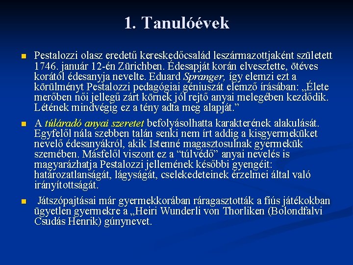 1. Tanulóévek n n n Pestalozzi olasz eredetű kereskedőcsalád leszármazottjaként született 1746. január 12