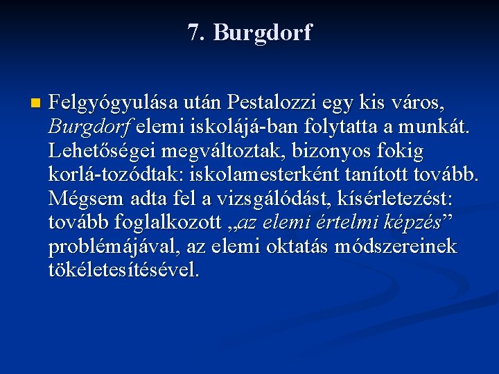 7. Burgdorf n Felgyógyulása után Pestalozzi egy kis város, Burgdorf elemi iskolájá ban folytatta