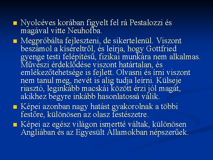 n n Nyolcéves korában figyelt fel rá Pestalozzi és magával vitte Neuhofba. Megpróbálta fejleszteni,