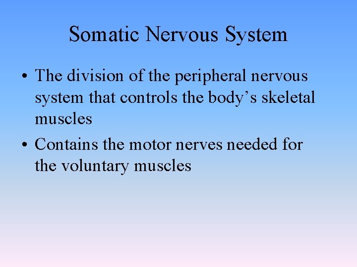 Somatic Nervous System • The division of the peripheral nervous system that controls the Somatic Nervous System • The division of the peripheral nervous system that controls the