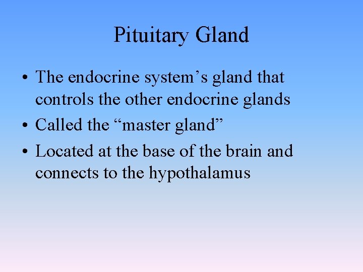 Pituitary Gland • The endocrine system’s gland that controls the other endocrine glands • Pituitary Gland • The endocrine system’s gland that controls the other endocrine glands •