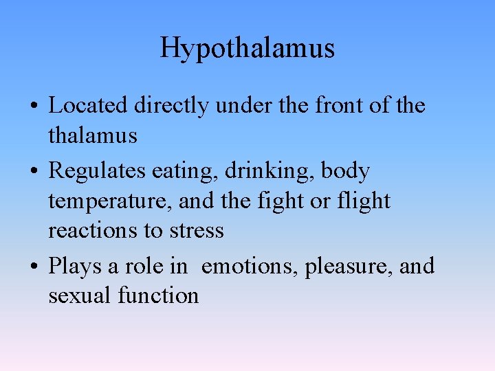 Hypothalamus • Located directly under the front of the thalamus • Regulates eating, drinking, Hypothalamus • Located directly under the front of the thalamus • Regulates eating, drinking,