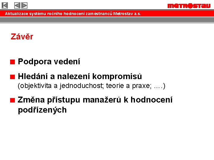 Aktualizace systému ročního hodnocení zaměstnanců Metrostav a. s. Závěr Podpora vedení Hledání a nalezení