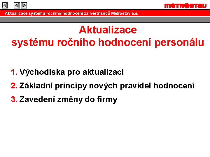 Aktualizace systému ročního hodnocení zaměstnanců Metrostav a. s. Aktualizace systému ročního hodnocení personálu 1.