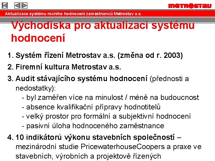 Aktualizace systému ročního hodnocení zaměstnanců Metrostav a. s. Východiska pro aktualizaci systému hodnocení 1.