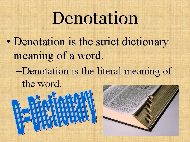 Denotation • Denotation is the strict dictionary meaning of a word. –Denotation is the