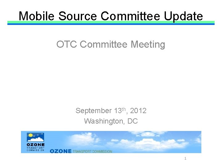 Mobile Source Committee Update OTC Committee Meeting September 13 th, 2012 Washington, DC 1