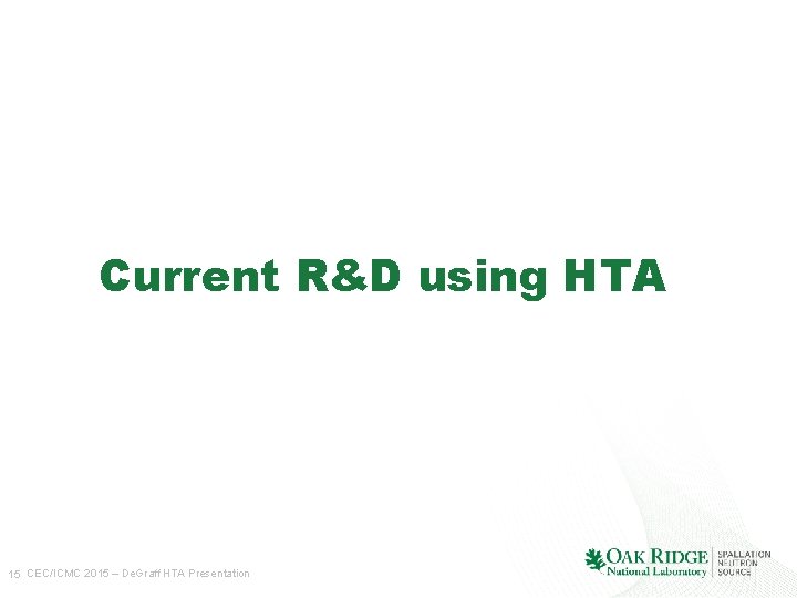 Current R&D using HTA 15 CEC/ICMC 2015 – De. Graff HTA Presentation 