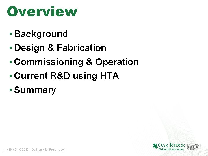 Overview • Background • Design & Fabrication • Commissioning & Operation • Current R&D