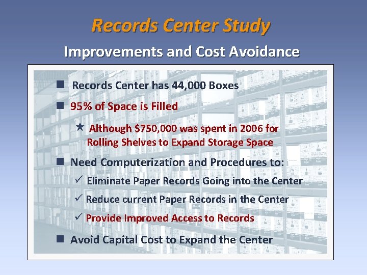Records Center Study Improvements and Cost Avoidance Records Center has 44, 000 Boxes 95%