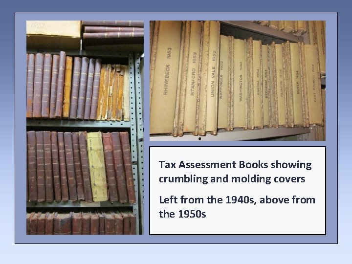 Tax Assessment Books showing crumbling and molding covers Left from the 1940 s, above
