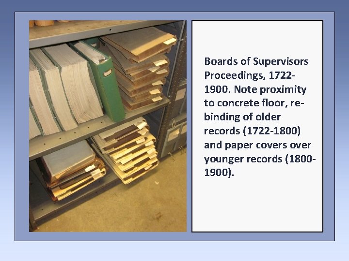 Boards of Supervisors Proceedings, 17221900. Note proximity to concrete floor, rebinding of older records