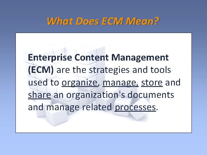 What Does ECM Mean? Enterprise Content Management (ECM) are the strategies and tools used