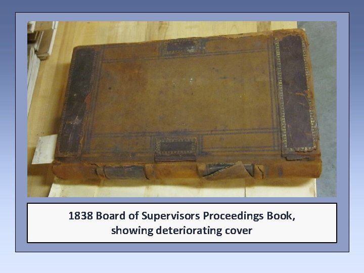 1838 Board of Supervisors Proceedings Book, showing deteriorating cover 