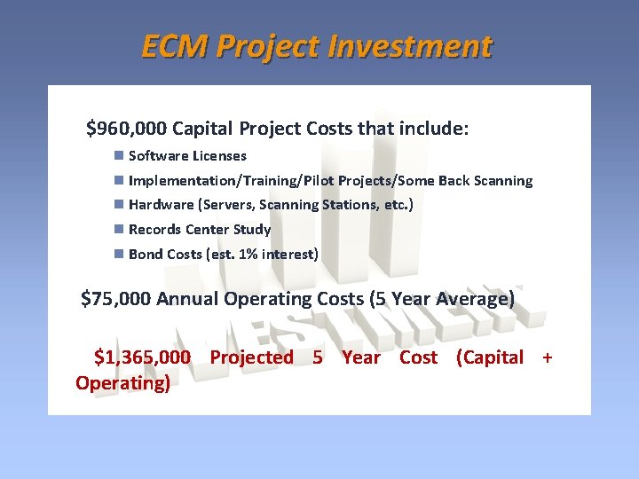 ECM Project Investment $960, 000 Capital Project Costs that include: Software Licenses Implementation/Training/Pilot Projects/Some