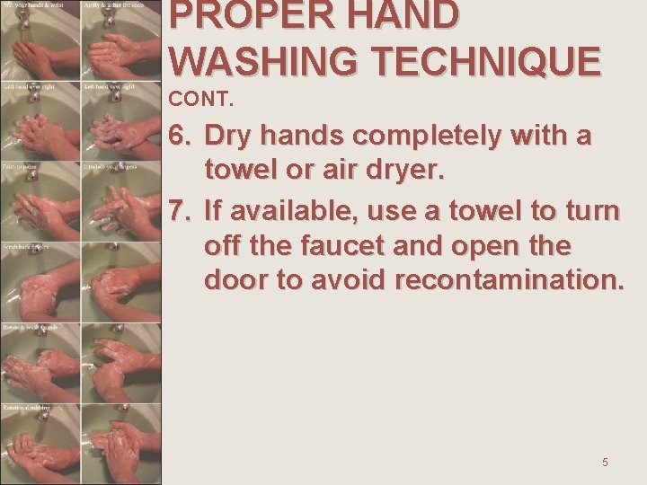 PROPER HAND WASHING TECHNIQUE CONT. 6. Dry hands completely with a towel or air PROPER HAND WASHING TECHNIQUE CONT. 6. Dry hands completely with a towel or air
