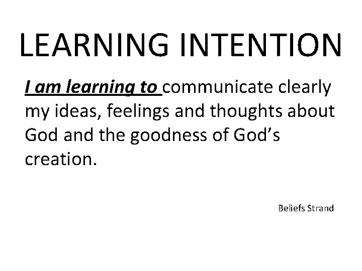 LEARNING INTENTION I am learning to communicate clearly my ideas, feelings and thoughts about