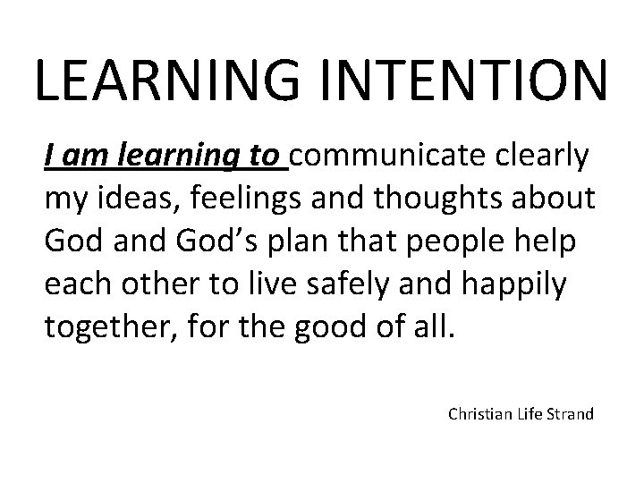 LEARNING INTENTION I am learning to communicate clearly my ideas, feelings and thoughts about