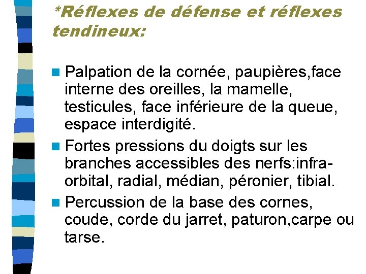 *Réflexes de défense et réflexes tendineux: n Palpation de la cornée, paupières, face interne