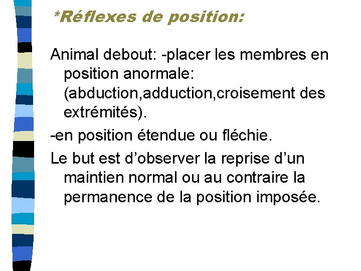 *Réflexes de position: Animal debout: -placer les membres en position anormale: (abduction, adduction, croisement