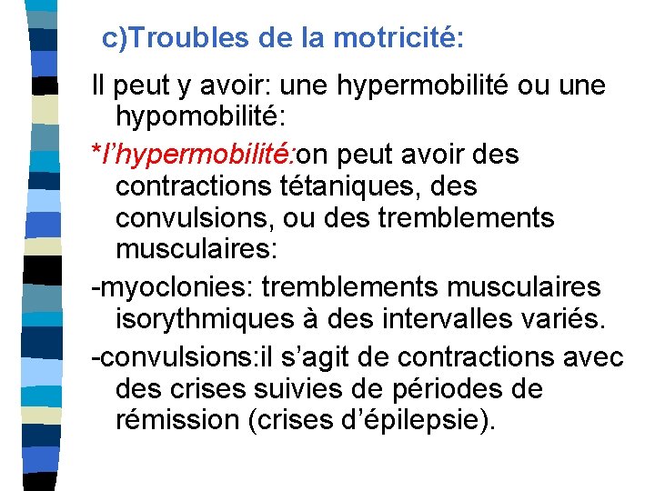c)Troubles de la motricité: Il peut y avoir: une hypermobilité ou une hypomobilité: *l’hypermobilité: