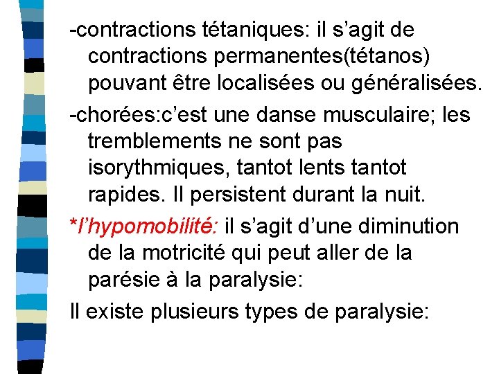 -contractions tétaniques: il s’agit de contractions permanentes(tétanos) pouvant être localisées ou généralisées. -chorées: c’est