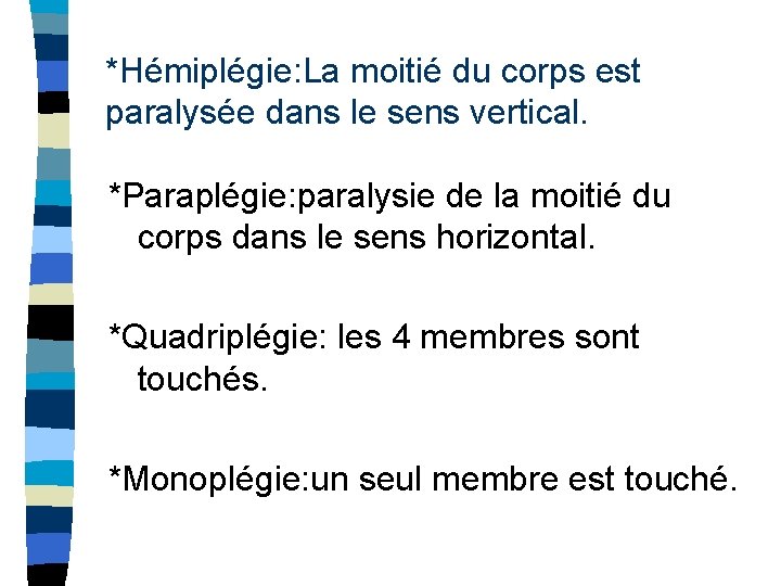 *Hémiplégie: La moitié du corps est paralysée dans le sens vertical. *Paraplégie: paralysie de