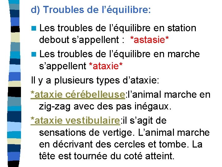 d) Troubles de l’équilibre: n Les troubles de l’équilibre en station debout s’appellent :