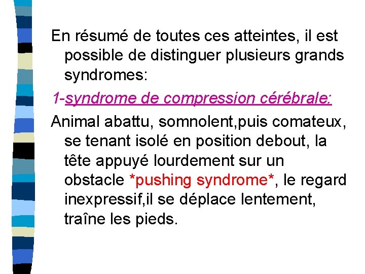 En résumé de toutes ces atteintes, il est possible de distinguer plusieurs grands syndromes: