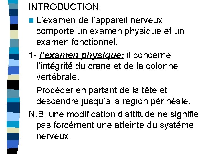 INTRODUCTION: n L’examen de l’appareil nerveux comporte un examen physique et un examen fonctionnel.