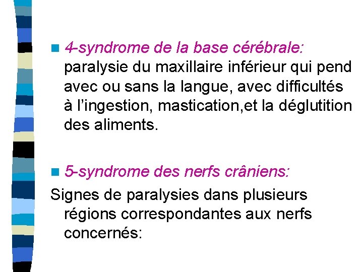 n 4 -syndrome de la base cérébrale: paralysie du maxillaire inférieur qui pend avec