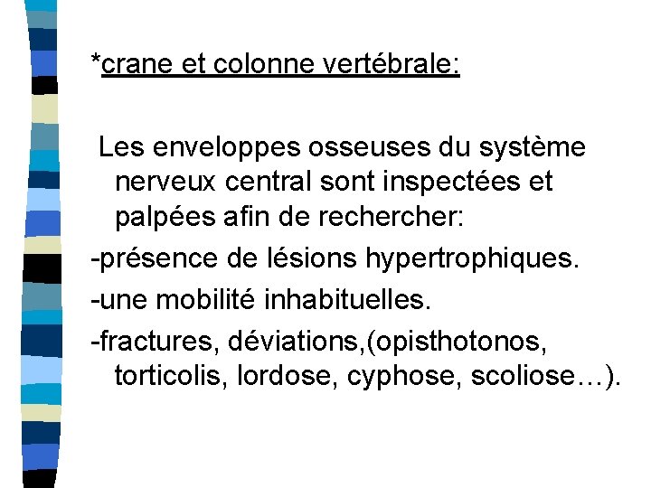 *crane et colonne vertébrale: Les enveloppes osseuses du système nerveux central sont inspectées et