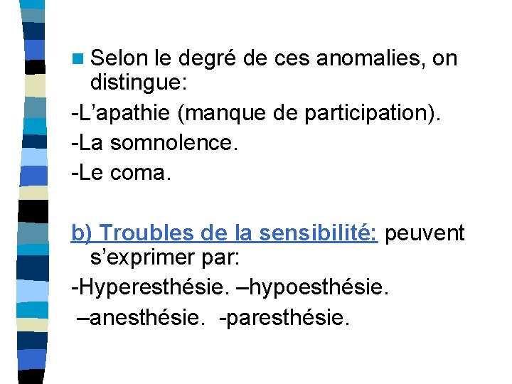 n Selon le degré de ces anomalies, on distingue: -L’apathie (manque de participation). -La