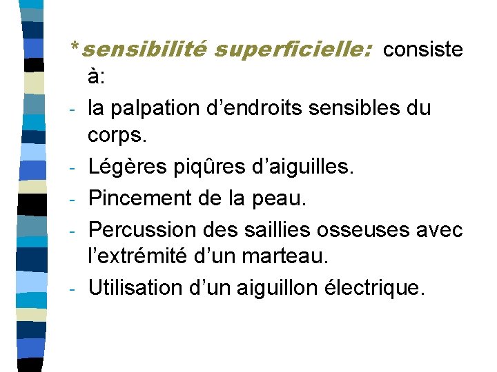 *sensibilité superficielle: consiste à: - la palpation d’endroits sensibles du corps. - Légères piqûres