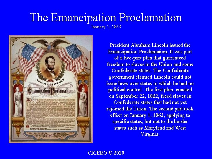 The Emancipation Proclamation January 1, 1863 President Abraham Lincoln issued the Emancipation Proclamation. It