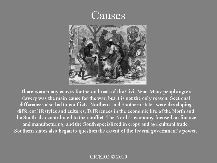 Causes There were many causes for the outbreak of the Civil War. Many people