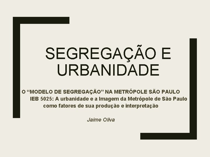 SEGREGAÇÃO E URBANIDADE O “MODELO DE SEGREGAÇÃO” NA METRÓPOLE SÃO PAULO IEB 5025: A