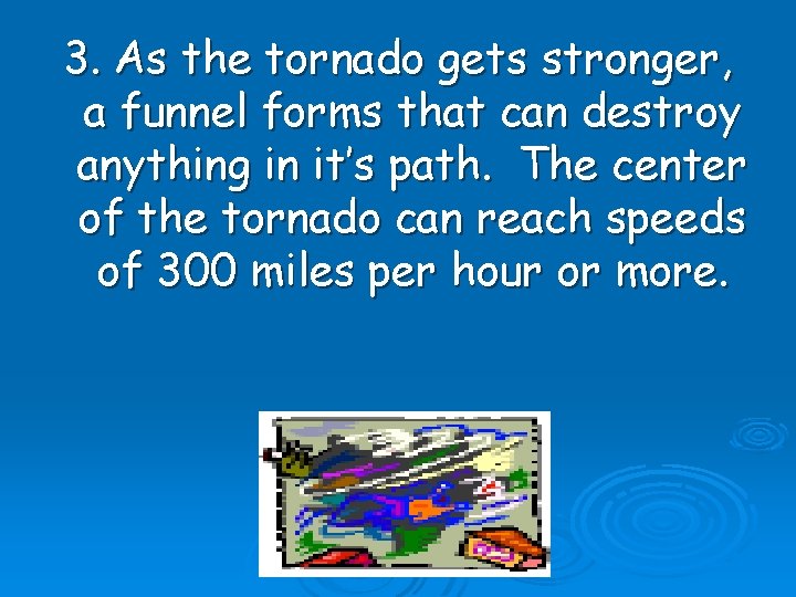 3. As the tornado gets stronger, a funnel forms that can destroy anything in