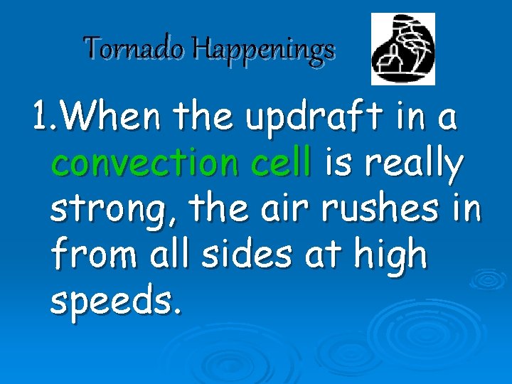 Tornado Happenings 1. When the updraft in a convection cell is really strong, the
