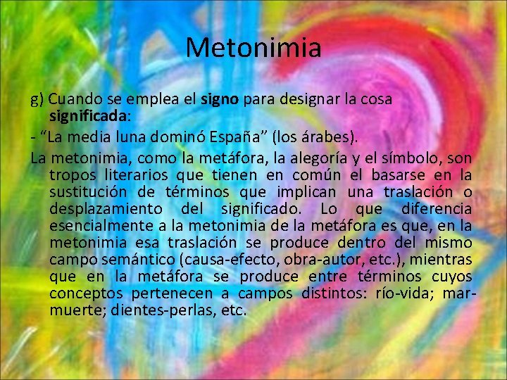 Metonimia g) Cuando se emplea el signo para designar la cosa significada: - “La