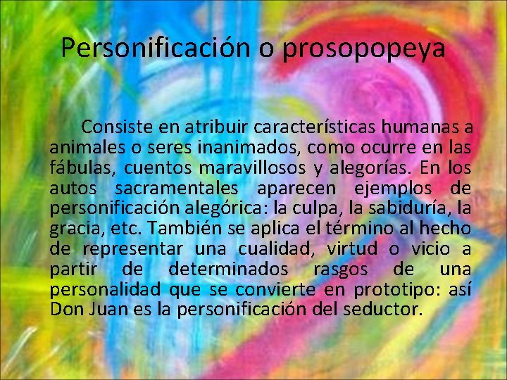 Personificación o prosopopeya Consiste en atribuir características humanas a animales o seres inanimados, como